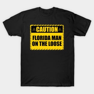 Caution! Florida man on the loose! T-Shirt